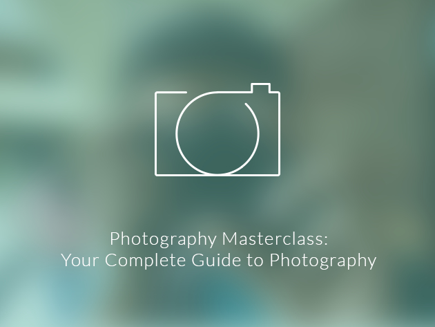 Photography Masterclass: Your Complete Guide to Photography