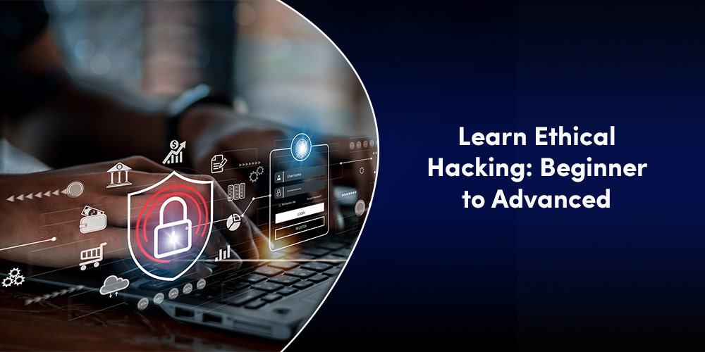 Learn Ethical Hacking: Beginner to Advanced