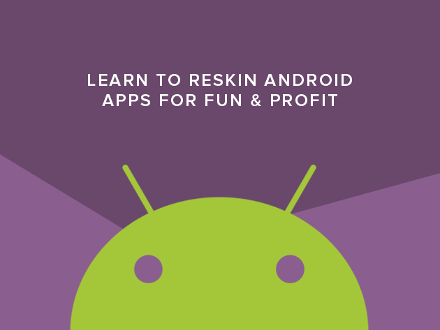 Learn to Reskin Android Apps for Fun & Profit