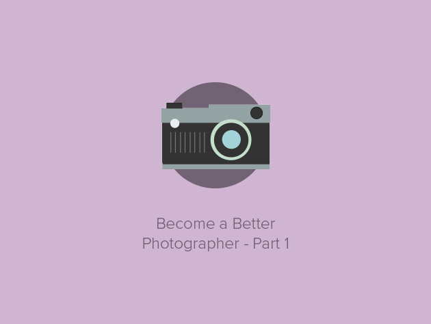 Become a Better Photographer - Part 1