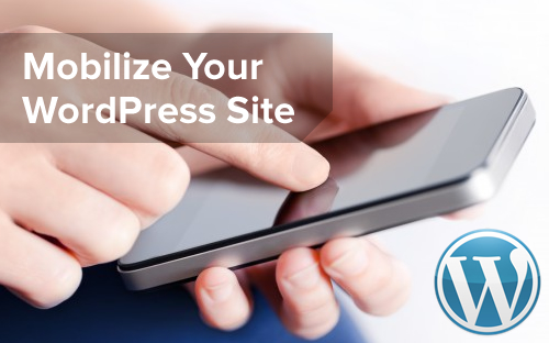 How to Mobilize Your WordPress Website