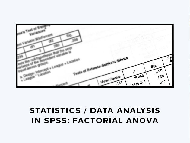 Statistics & Data Analysis in SPSS: Factorial ANOVA