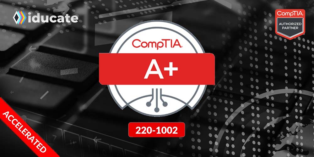 CompTIA Accelerated A+ Core (220-1002)