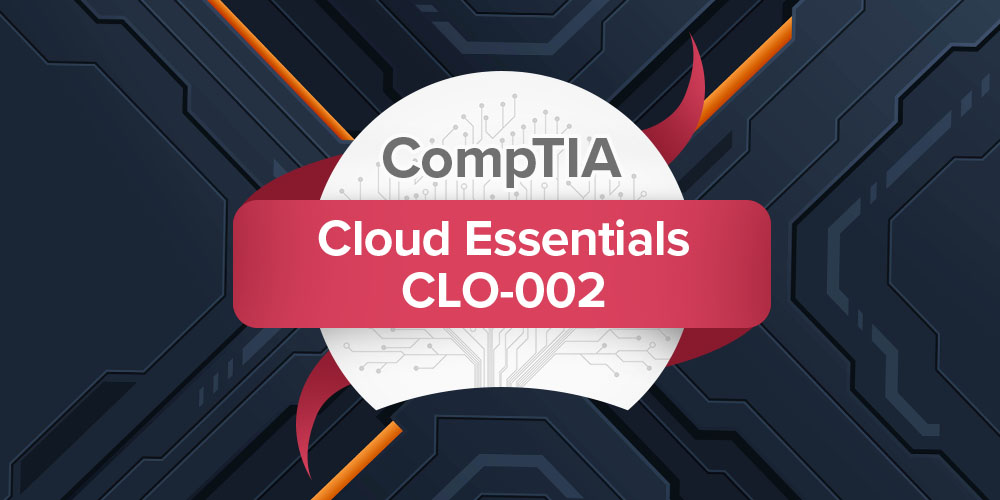 CompTIA Cloud Essentials CLO-002 Certification Exam Prep Lab