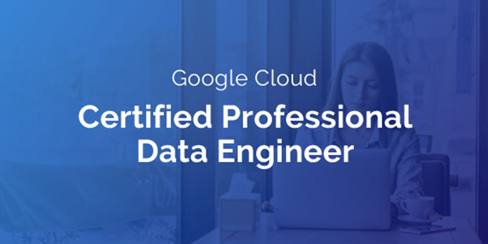Google Cloud Certified Professional Data Engineer