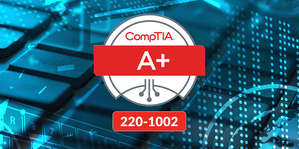 CompTIA A+ 220-1002 Exam Prep