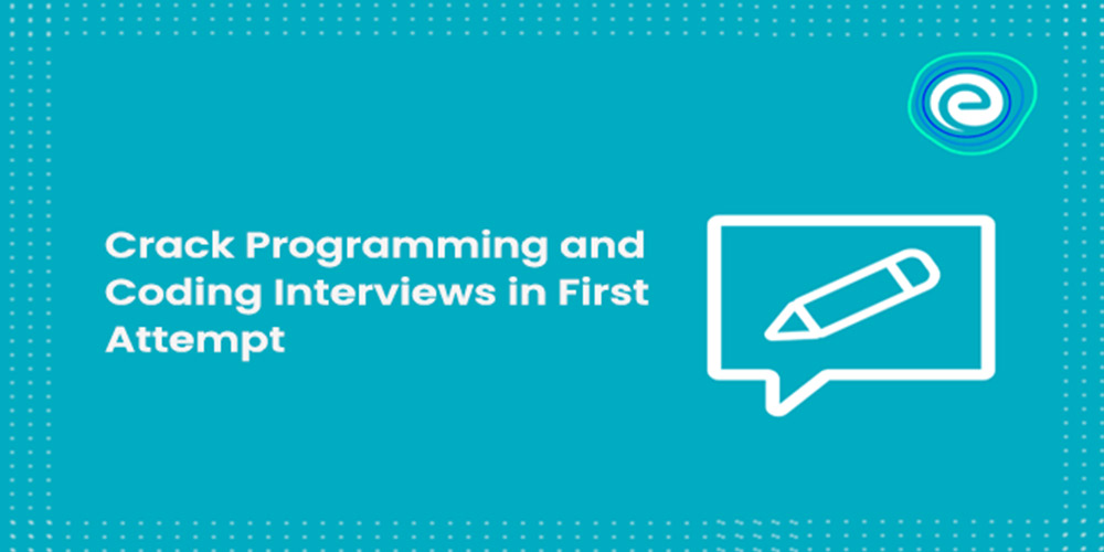 Crack Programming & Coding Interviews in 1st Attempt