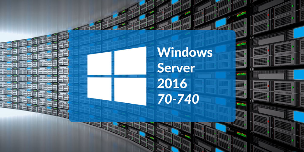 Microsoft 70-740: Installation, Storage And Compute With Windows Server 2016