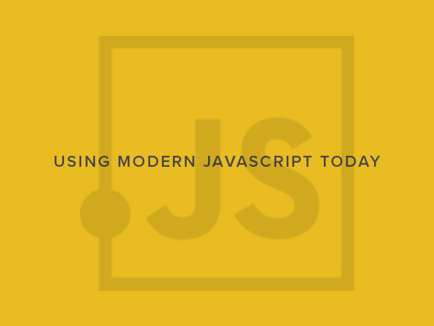 Using Modern JavaScript Today