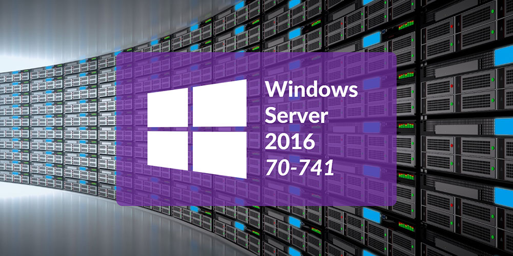 Microsoft 70-741: MSCA Networking With Windows Server 2016