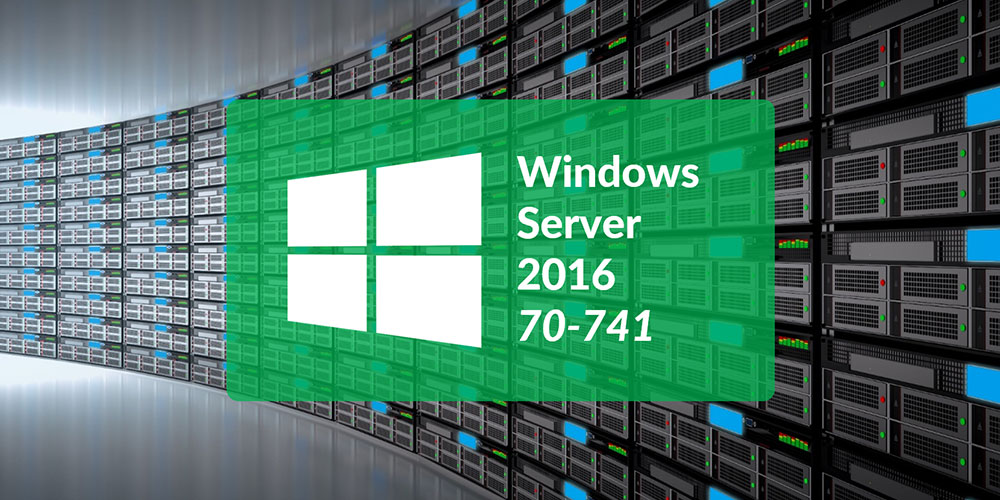 Microsoft 70-741: Networking With Windows Server 2016