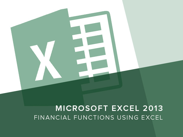 Excel 2013 - Financial Functions Using Excel