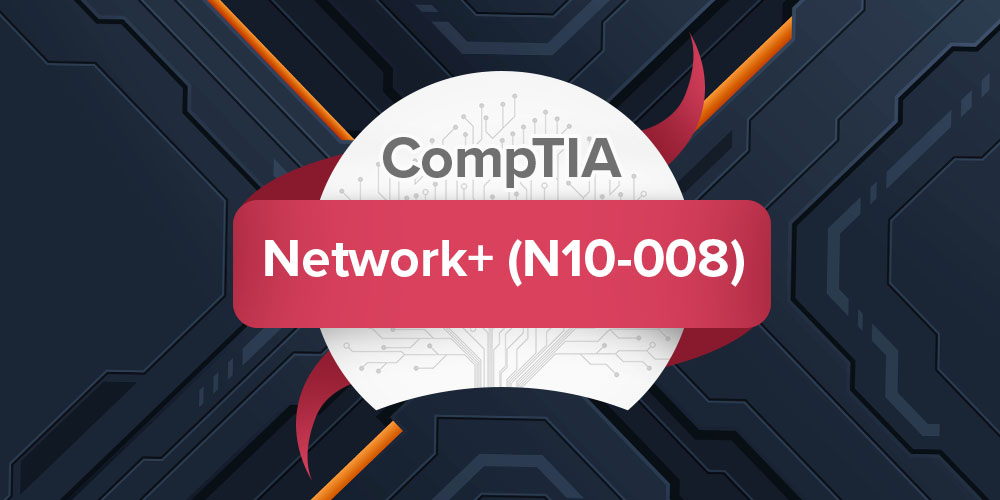 Network+ | CompTIA Network Plus (N10-008) Certification Prep