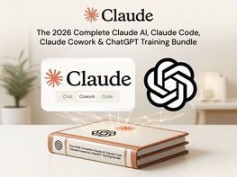 The 2026 Complete Claude AI, Claude Code, Claude Cowork & ChatGPT Training Bundle